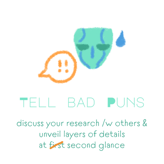 Drawing of a frowning mask. A text states "Tell bad puns. Discuss your research with others & unveil layers of details at first (crossed out) second glance"